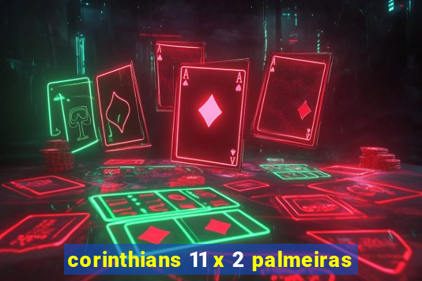 corinthians 11 x 2 palmeiras